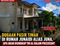 DUGAAN PASIR TIMAH DI KEDIAMAN JUNAIDI ALIAS JUNA JADI SOROTAN PUBLIK! TNI AL SIAP BUKA FAKTA LEWAT KONFERENSI PERS